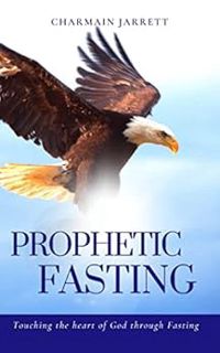 VIEW EBOOK EPUB KINDLE PDF Prophetic Fasting : Touching the heart of God through fasting by Charmain