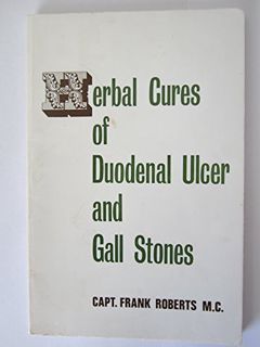 ACCESS [PDF EBOOK EPUB KINDLE] The herbal cures of duodenal ulcer and gall stones by  Frank Roberts