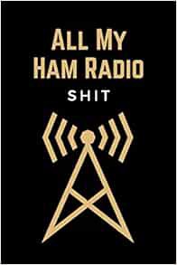 [Get] [EBOOK EPUB KINDLE PDF] All My Ham Radio Shit: Funny Amateur Radio Operator Station Log Book J