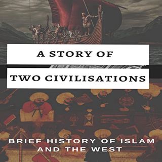READ [EPUB KINDLE PDF EBOOK] A Story of Two Civilisations: Brief History of Islam and the West by  R