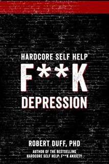 [ACCESS] [EPUB KINDLE PDF EBOOK] Hardcore Self Help: F**k Depression by  Robert Duff Ph.D. 📬