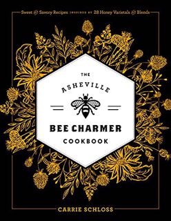 [GET] [PDF EBOOK EPUB KINDLE] The Asheville Bee Charmer Cookbook: Sweet and Savory Recipes Inspired