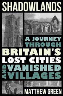 [VIEW] [EBOOK EPUB KINDLE PDF] Shadowlands: A Journey Through Britain's Lost Cities and Vanished Vil