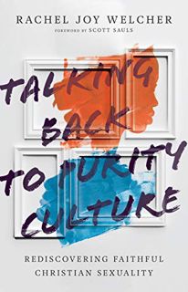 ACCESS [KINDLE PDF EBOOK EPUB] Talking Back to Purity Culture: Rediscovering Faithful Christian Sexu
