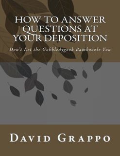 Access EBOOK EPUB KINDLE PDF How to Answer Questions at Your Deposition: Don't Let the Gobbledygook
