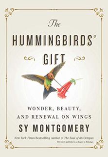 Access EBOOK EPUB KINDLE PDF The Hummingbirds' Gift: Wonder, Beauty, and Renewal on Wings by  Sy Mon
