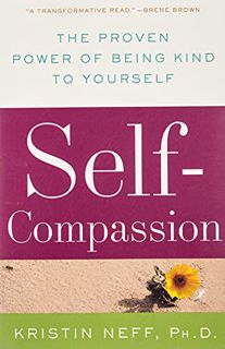 [GET] EPUB KINDLE PDF EBOOK Self-Compassion: The Proven Power of Being Kind to Yourself by  Dr. Kris