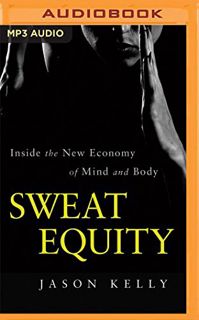 [GET] [PDF EBOOK EPUB KINDLE] Sweat Equity by  Jason Kelly &  Eric Martin 💛