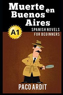 Get EBOOK EPUB KINDLE PDF Spanish Novels: Muerte en Buenos Aires (Spanish Novels for Beginners - A1)