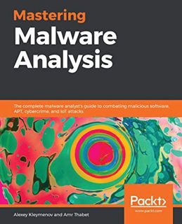 Get EBOOK EPUB KINDLE PDF Mastering Malware Analysis: The complete malware analyst's guide to combat