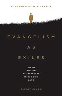 Get [EPUB KINDLE PDF EBOOK] Evangelism as Exiles: Life on Mission As Strangers In Our Own Land by  E