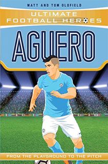 VIEW [EBOOK EPUB KINDLE PDF] Aguero: From the Playground to the Pitch (Ultimate Football Heroes) by