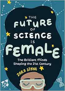 Access [KINDLE PDF EBOOK EPUB] The Future of Science is Female: The Brilliant Minds Shaping the 21st