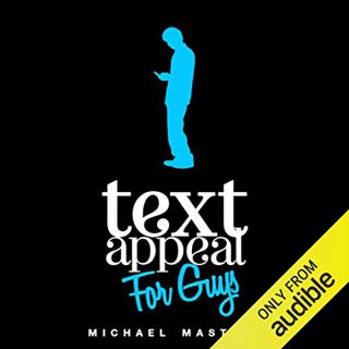 Access [KINDLE PDF EBOOK EPUB] TextAppeal for Guys!: The Ultimate Texting Guide by  Michael Masters,
