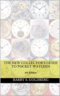 [ACCESS] [EBOOK EPUB KINDLE PDF] The New Collector's Guide to Pocket Watches: 4th Edition by  Barry