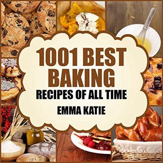 Read [EBOOK EPUB KINDLE PDF] 1001 Best Baking Recipes of All Time: A Baking Cookbook with Over 1001