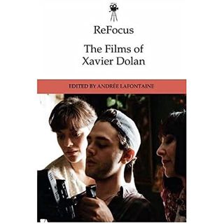 Get [KINDLE PDF EBOOK EPUB] ReFocus: The Films of Xavier Dolan (ReFocus: The International Directors