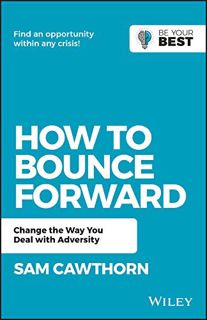 [View] PDF EBOOK EPUB KINDLE How to Bounce Forward: Change the Way You Deal with Adversity (Be Your