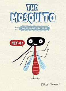 VIEW [EPUB KINDLE PDF EBOOK] The Mosquito (Disgusting Critters) by  Elise Gravel 📁