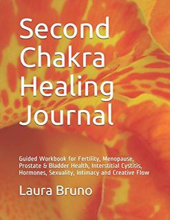 GET [PDF EBOOK EPUB KINDLE] Second Chakra Healing Journal: Guided Workbook for Fertility, Menopause,
