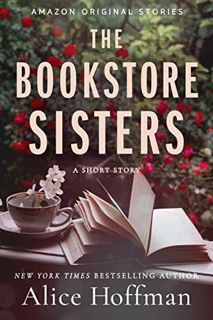 READ [EBOOK EPUB KINDLE PDF] The Bookstore Sisters: A Short Story by  Alice Hoffman 📚
