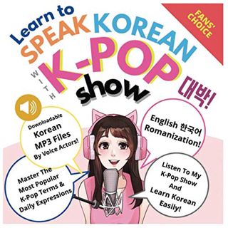 Access [EPUB KINDLE PDF EBOOK] Learn To Speak Korean With K-Pop Show (With Downloadable MP3 Audio Fi