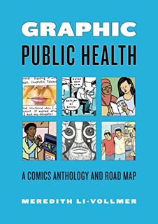 [ACCESS] [EPUB KINDLE PDF EBOOK] Graphic Public Health: A Comics Anthology and Road Map (Graphic Med
