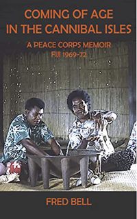 ACCESS EPUB KINDLE PDF EBOOK Coming of Age in the Cannibal Isles: A Peace Corps Memoir, Fiji 1969-72
