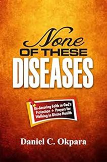 [ACCESS] [EPUB KINDLE PDF EBOOK] None of These Diseases: A Reassuring Faith in God’s Protection, Plu