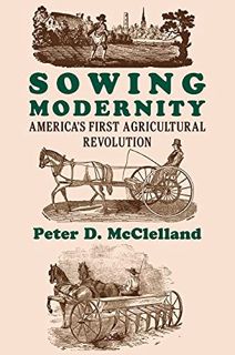 [Read] EPUB KINDLE PDF EBOOK Sowing Modernity: America's First Agricultural Revolution by  Peter D.