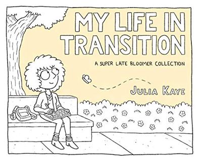 [READ] [EBOOK EPUB KINDLE PDF] My Life in Transition: A Super Late Bloomer Collection by  Julia Kaye