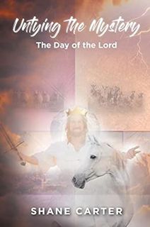 [READ] [KINDLE PDF EBOOK EPUB] Untying the Mystery: The Day of the Lord by Shane Carter 📌
