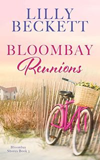 ACCESS [KINDLE PDF EBOOK EPUB] Bloombay Reunions (Bloombay Shores Book 3) by  Lilly  Beckett 📪