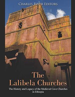 View [KINDLE PDF EBOOK EPUB] The Lalibela Churches: The History and Legacy of the Medieval Cave Chur