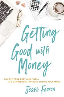 ACCESS [KINDLE PDF EBOOK EPUB] Getting Good with Money: Pay Off Your Debt and Find a Life of Freedom