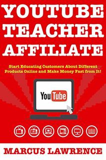 Read [PDF EBOOK EPUB KINDLE] YouTube Teacher Affiliate: Start Educating Customers About Different Pr