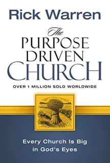 VIEW EPUB KINDLE PDF EBOOK The Purpose Driven Church: Growth Without Compromising Your Message and M