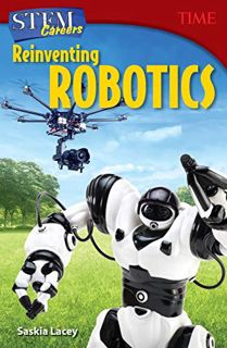 [Get] [EPUB KINDLE PDF EBOOK] STEM Careers: Reinventing Robotics (Time for Kids Nonfiction Readers: