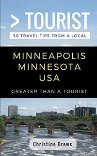 [Get] EPUB KINDLE PDF EBOOK Greater Than a Tourist- Minneapolis Minnesota USA: 50 Travel Tips from a