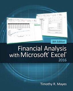 [VIEW] [EPUB KINDLE PDF EBOOK] Financial Analysis with Microsoft Excel 2016, 8E by  Timothy R. Mayes