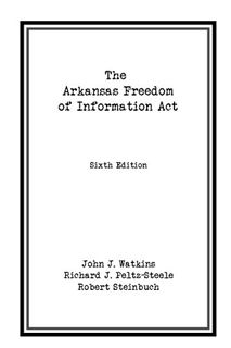 Get EPUB KINDLE PDF EBOOK The Arkansas Freedom of Information Act by  John J. Watkins,Richard J. Pel