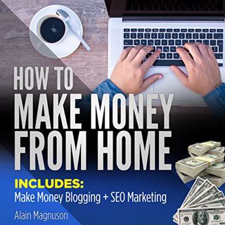 VIEW PDF EBOOK EPUB KINDLE How to Make Money from Home: 2 Manuscripts - Make Money Blogging & SEO Ma