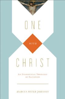 READ [EBOOK EPUB KINDLE PDF] One with Christ: An Evangelical Theology of Salvation by  Marcus Peter