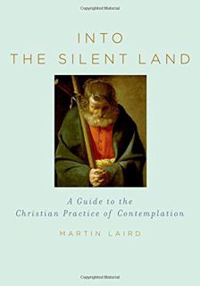 [ACCESS] [EPUB KINDLE PDF EBOOK] Into the Silent Land: A Guide to the Christian Practice of Contempl