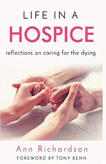 Get EPUB KINDLE PDF EBOOK Life in a Hospice: Reflections on Caring for the Dying by  Ann Richardson