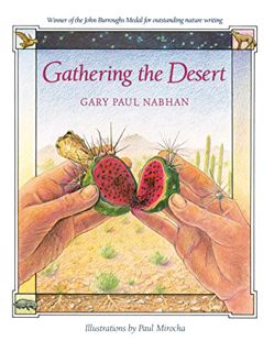Get [EPUB KINDLE PDF EBOOK] Gathering the Desert by  Gary Paul Nabhan &  Paul Mirocha ✓