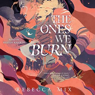View KINDLE PDF EBOOK EPUB The Ones We Burn by  Rebecca Mix,Roisin Rankin,Simon & Schuster Audio 📋