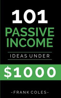 GET [EBOOK EPUB KINDLE PDF] Passive Income Ideas: 101 Passive Income Ideas Under $1000 by  Frank Col