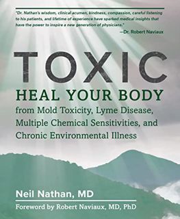 [GET] [EBOOK EPUB KINDLE PDF] Toxic: Heal Your Body from Mold Toxicity, Lyme Disease, Multiple Chemi