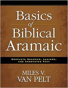 [Access] KINDLE PDF EBOOK EPUB Basics of Biblical Aramaic: Complete Grammar, Lexicon, and Annotated
